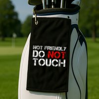 Not Friendly Do Not Touch Funny Sarcastic Quote Golf Towel