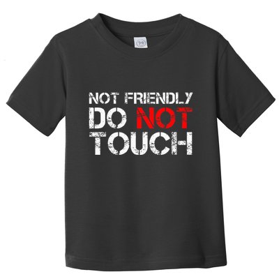 Not Friendly Do Not Touch Funny Sarcastic Quote Toddler T-Shirt