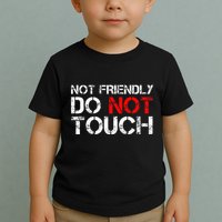 Not Friendly Do Not Touch Funny Sarcastic Quote Toddler T-Shirt