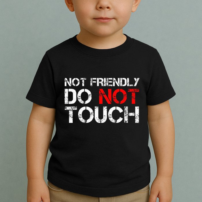 Not Friendly Do Not Touch Funny Sarcastic Quote Toddler T-Shirt