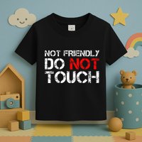 Not Friendly Do Not Touch Funny Sarcastic Quote Toddler T-Shirt