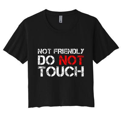 Not Friendly Do Not Touch Funny Sarcastic Quote Crop Top