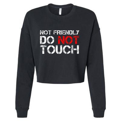 Not Friendly Do Not Touch Funny Sarcastic Quote Cropped Pullover Crew