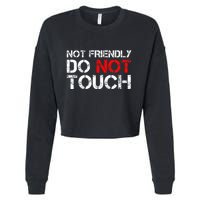 Not Friendly Do Not Touch Funny Sarcastic Quote Cropped Pullover Crew