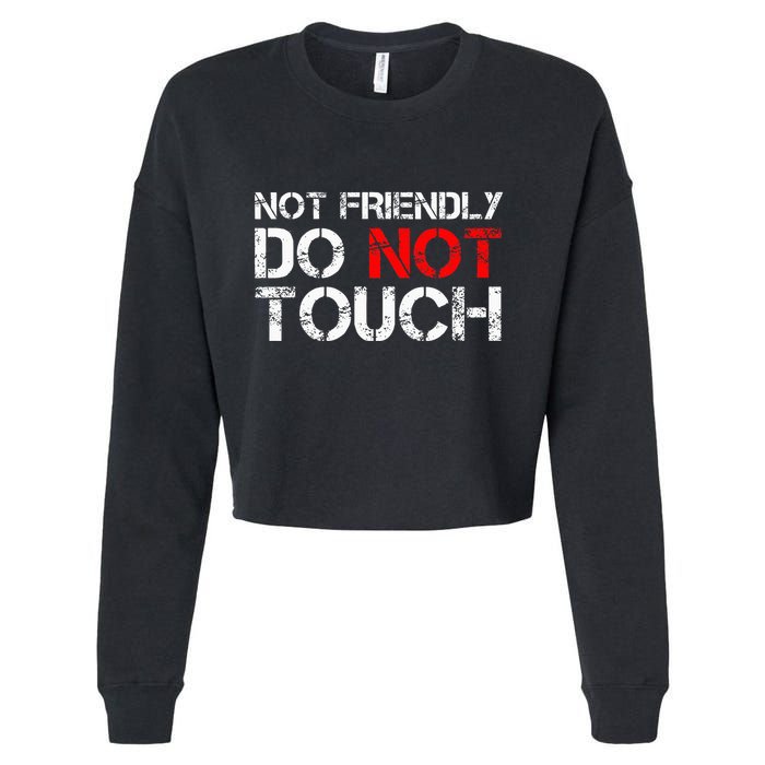 Not Friendly Do Not Touch Funny Sarcastic Quote Cropped Pullover Crew