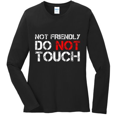 Not Friendly Do Not Touch Funny Sarcastic Quote Ladies Long Sleeve Shirt