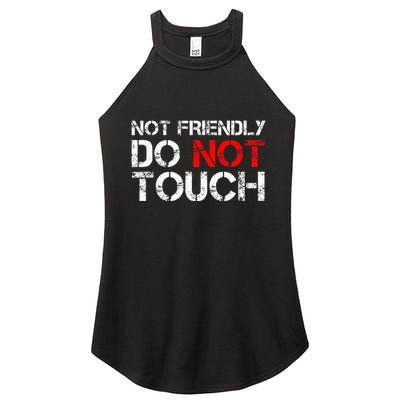 Not Friendly Do Not Touch Funny Sarcastic Quote Women's Perfect Tri Rocker Tank