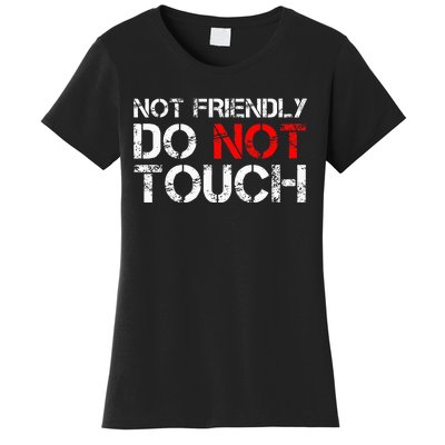 Not Friendly Do Not Touch Funny Sarcastic Quote Women's T-Shirt