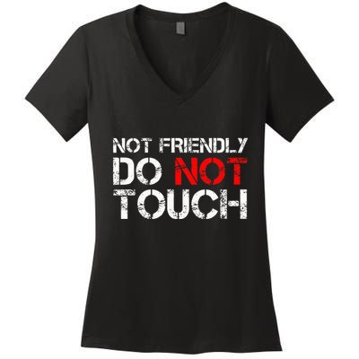 Not Friendly Do Not Touch Funny Sarcastic Quote Women's V-Neck T-Shirt