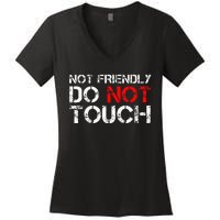 Not Friendly Do Not Touch Funny Sarcastic Quote Women's V-Neck T-Shirt