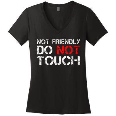 Not Friendly Do Not Touch Funny Sarcastic Quote Women's V-Neck T-Shirt