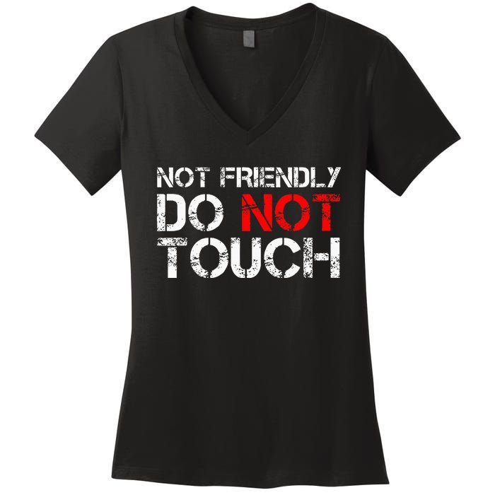 Not Friendly Do Not Touch Funny Sarcastic Quote Women's V-Neck T-Shirt