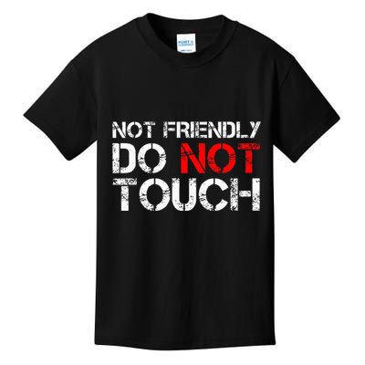 Not Friendly Do Not Touch Funny Sarcastic Quote Kids T-Shirt