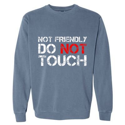 Not Friendly Do Not Touch Funny Sarcastic Quote Garment-Dyed Sweatshirt