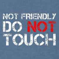 Not Friendly Do Not Touch Funny Sarcastic Quote Garment-Dyed Sweatshirt