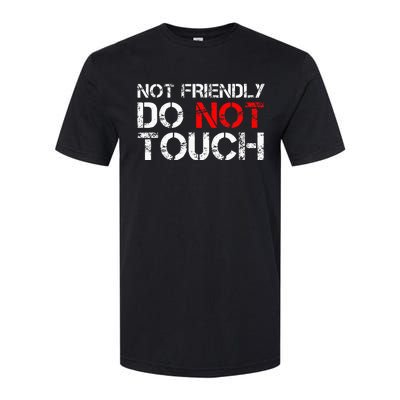 Not Friendly Do Not Touch Funny Sarcastic Quote Softstyle CVC T-Shirt