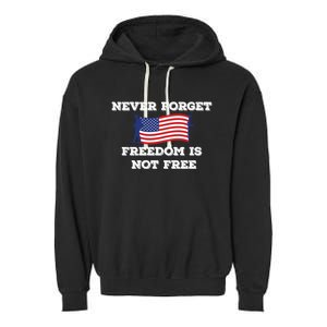 Never Forget Freedom Is Not Free Army Veterans Gift Garment-Dyed Fleece Hoodie