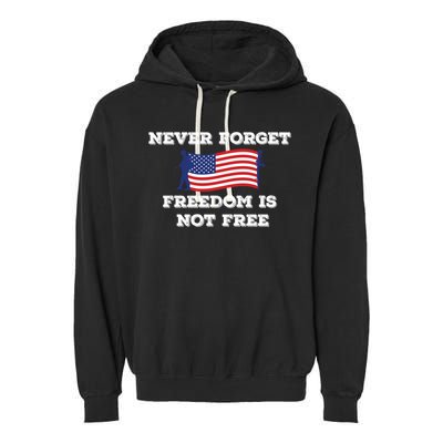 Never Forget Freedom Is Not Free Army Veterans Gift Garment-Dyed Fleece Hoodie