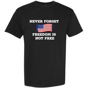 Never Forget Freedom Is Not Free Army Veterans Gift Garment-Dyed Heavyweight T-Shirt