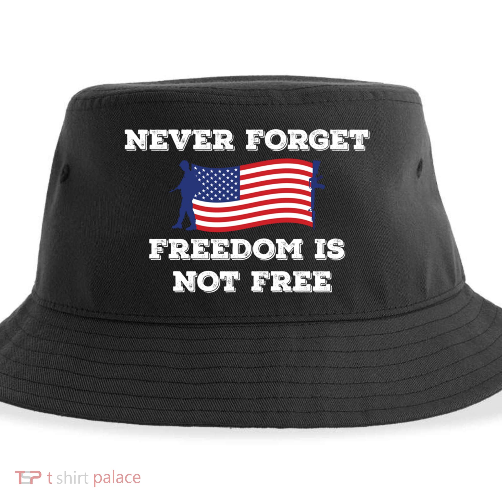 Never Forget Freedom Is Not Free Army Veterans Gift Sustainable Bucket Hat