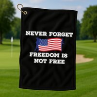 Never Forget Freedom Is Not Free Army Veterans Gift Golf Towel