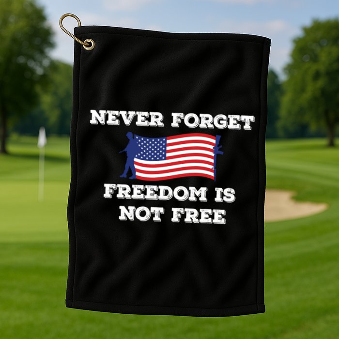 Never Forget Freedom Is Not Free Army Veterans Gift Golf Towel