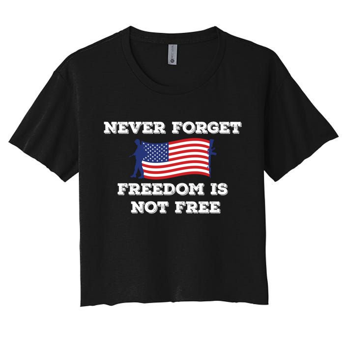 Never Forget Freedom Is Not Free Army Veterans Gift Women's Crop Top Tee