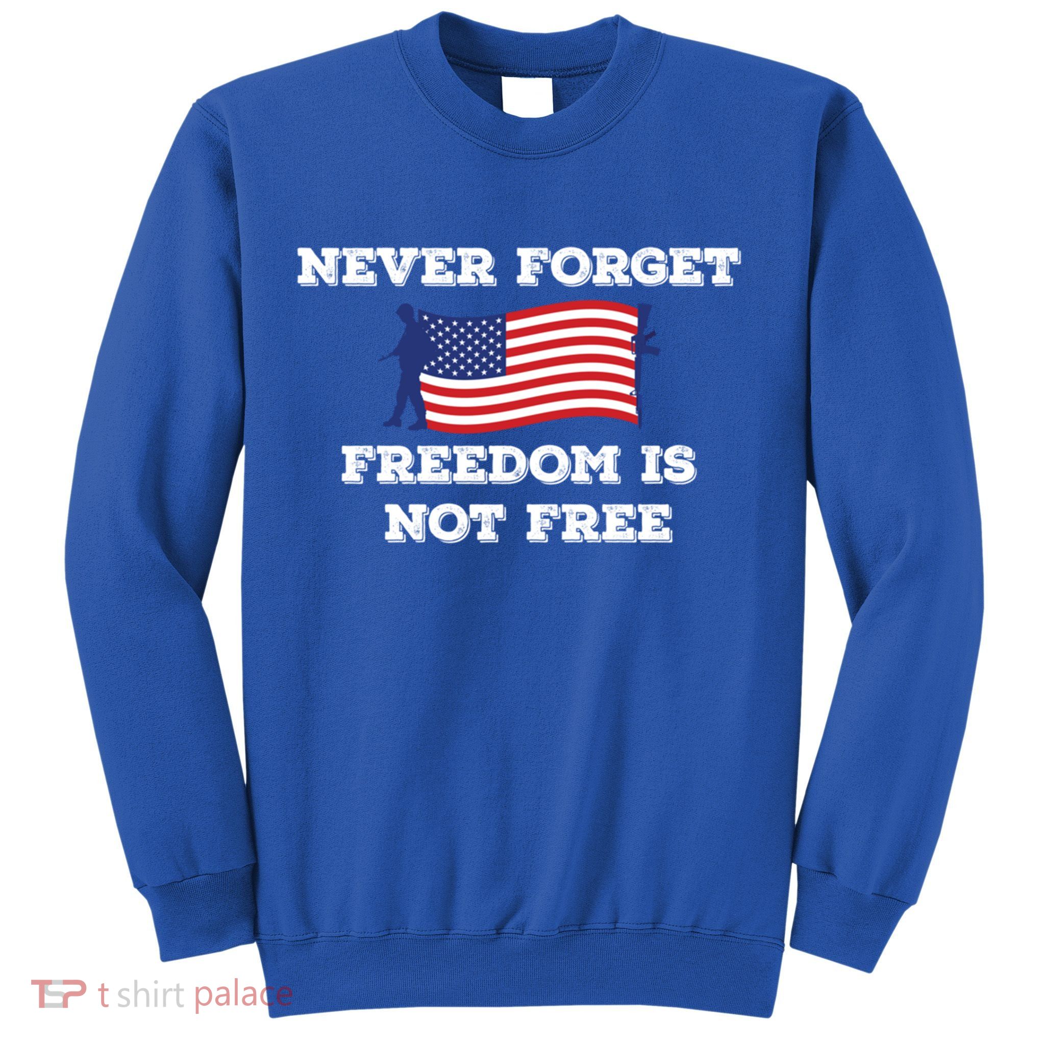 Never Forget Freedom Is Not Free Army Veterans Gift Sweatshirt