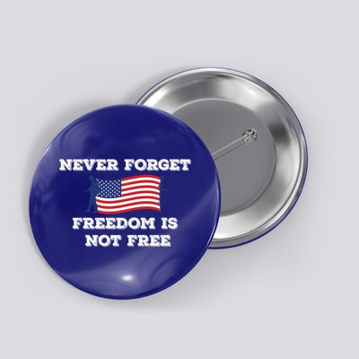 Never Forget Freedom Is Not Free Army Veterans Gift Button