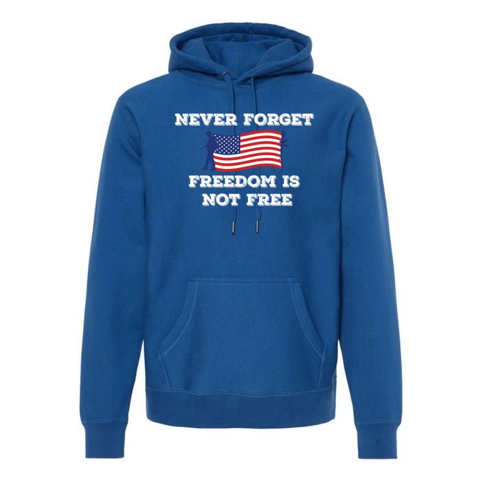 Never Forget Freedom Is Not Free Army Veterans Gift Premium Hoodie