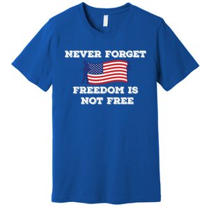 Never Forget Freedom Is Not Free Army Veterans Gift Premium T-Shirt