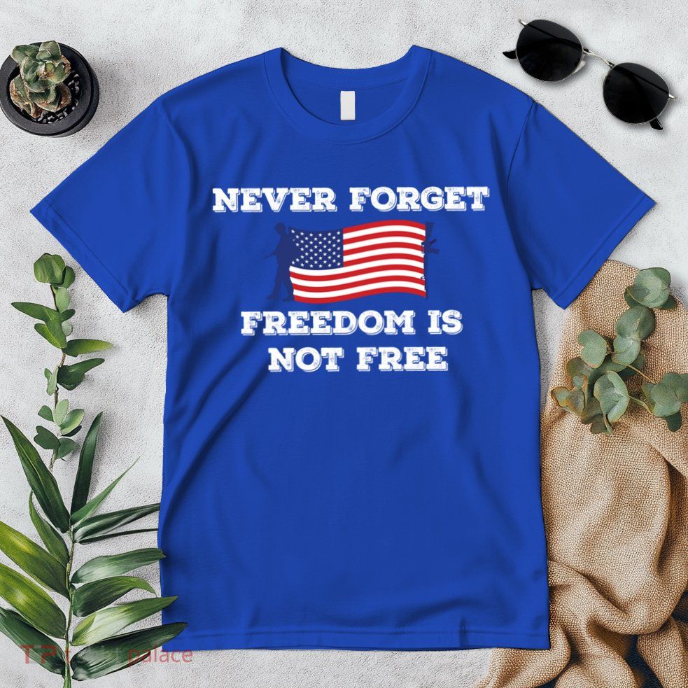 Never Forget Freedom Is Not Free Army Veterans Gift Premium T-Shirt