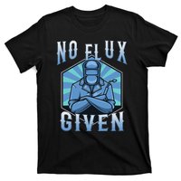 No Flux Given T-Shirt