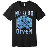 No Flux Given Premium T-Shirt