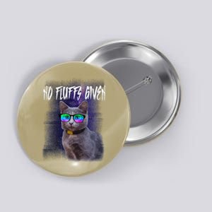 No Fluffs Given Funny Sarcastic Cat MEOW Button