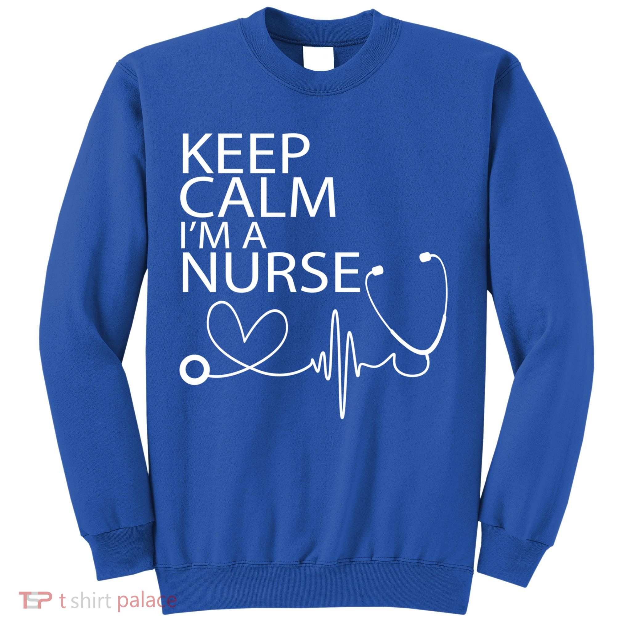 Nurse Funny Gift Cool Keep Calm Tee Cool Gift Sweatshirt