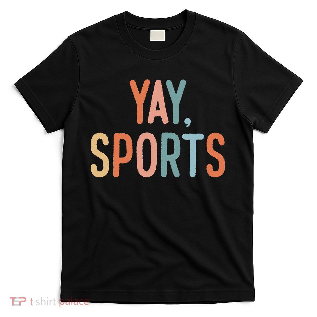 Nonsports Fan Go Sports Yay Sports T-Shirt