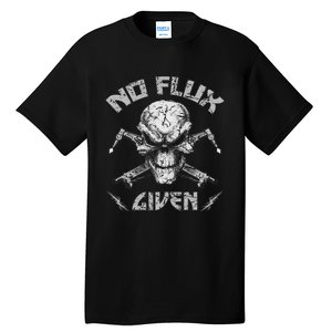 No Flux Given Weld Welder Welding Gift Tall T-Shirt