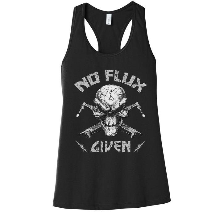 No Flux Given Weld Welder Welding Gift Women's Racerback Tank