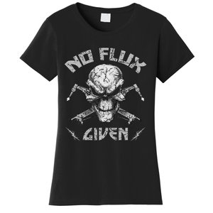 No Flux Given Weld Welder Welding Gift Women's T-Shirt