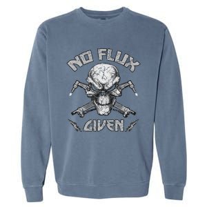 No Flux Given Weld Welder Welding Gift Garment-Dyed Sweatshirt