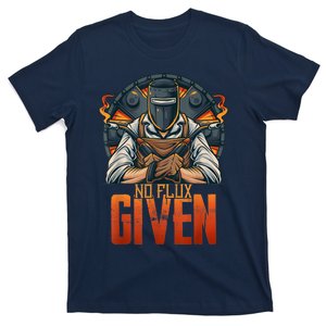 No Flux Given Funny Welder For Welding Gift T-Shirt