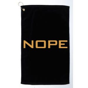 Nope | Funny Grumpy Sarcastic Sarcasm Bad Attitude Platinum Collection Golf Towel