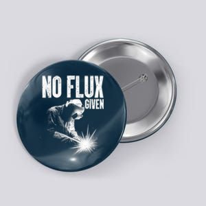 No Flux Given Best Welding Art For Dad Welder Arc Welding Metal Worker Button