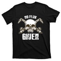 No Flux Given Skull Torch Craftsman Welding Welder Gift T-Shirt