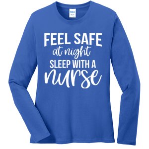 Nurse Funny Gift Feel Safe At Night Sleep With A Nurse Funny Gift Ladies Long Sleeve Shirt