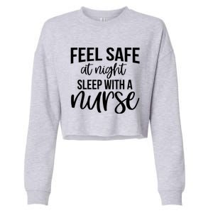 Nurse Funny Gift Feel Safe At Night Sleep With A Nurse Funny Gift Cropped Pullover Crew