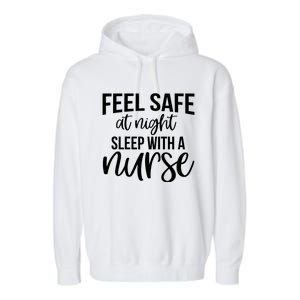 Nurse Funny Gift Feel Safe At Night Sleep With A Nurse Funny Gift Garment-Dyed Fleece Hoodie