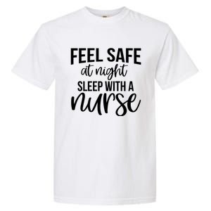 Nurse Funny Gift Feel Safe At Night Sleep With A Nurse Funny Gift Garment-Dyed Heavyweight T-Shirt