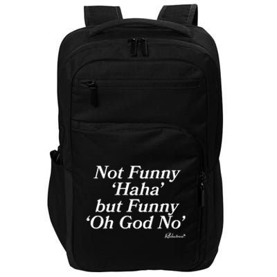 Not Funny Haha But Funny Oh God No Impact Tech Backpack